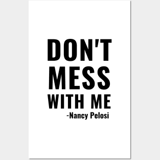 Don't Mess With Me Nancy Pelosi Quote Impeachment Saying Mug Shirt Gift Posters and Art